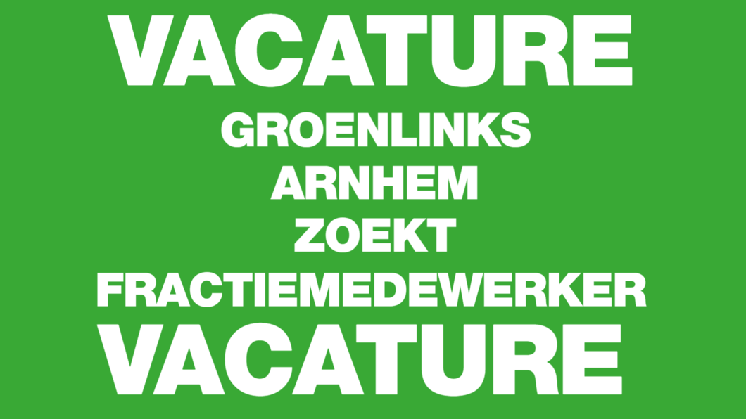 tekst GroenLinks Arnhem zoekt fractiemedewerker